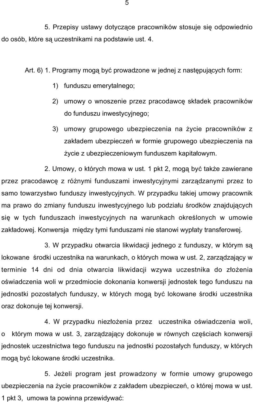 ubezpieczenia na ycie pracowników z zak adem ubezpieczeƒ w formie grupowego ubezpieczenia na ycie z ubezpieczeniowym funduszem kapita owym. 2. Umowy, o których mowa w ust.