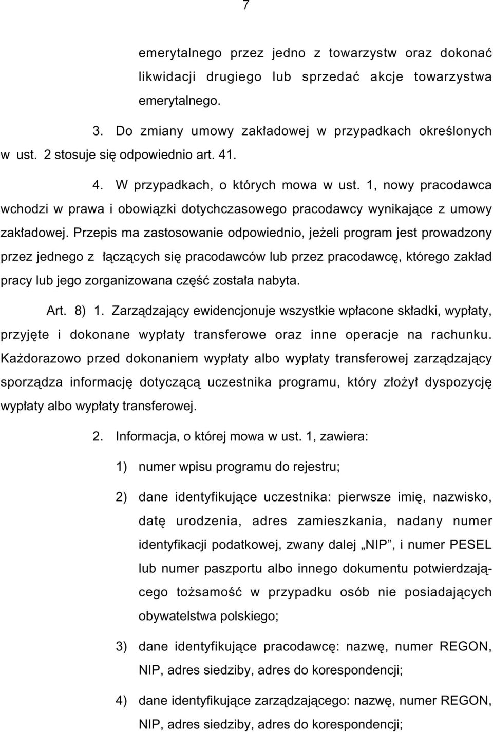 Przepis ma zastosowanie odpowiednio, je eli program jest prowadzony przez jednego z àczàcych si pracodawców lub przez pracodawc, którego zak ad pracy lub jego zorganizowana cz Êç zosta a nabyta. Art.