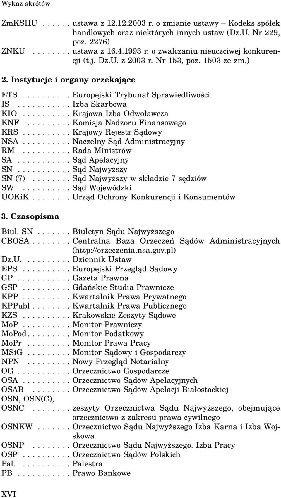 ......... Krajowa Izba Odwoławcza KNF......... Komisja Nadzoru Finansowego KRS.......... Krajowy Rejestr Sądowy NSA.......... Naczelny Sąd Administracyjny RM.......... Rada Ministrów SA.