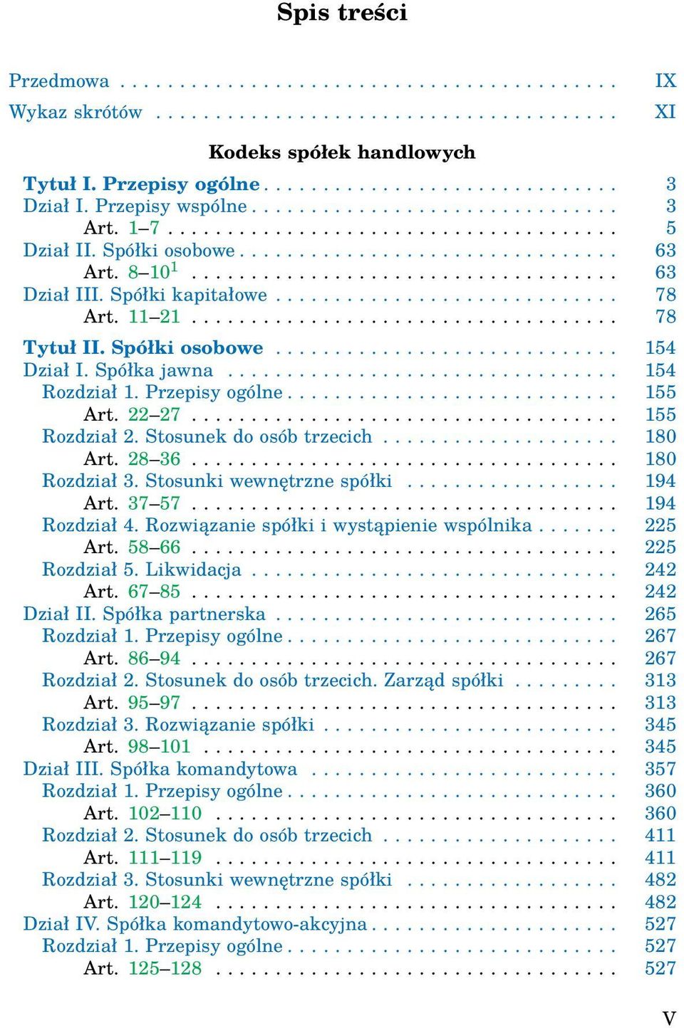 Spółki kapitałowe............................. 78 Art. 11 21.................................... 78 Tytuł II. Spółki osobowe............................. 154 Dział I. Spółka jawna................................. 154 Rozdział 1.