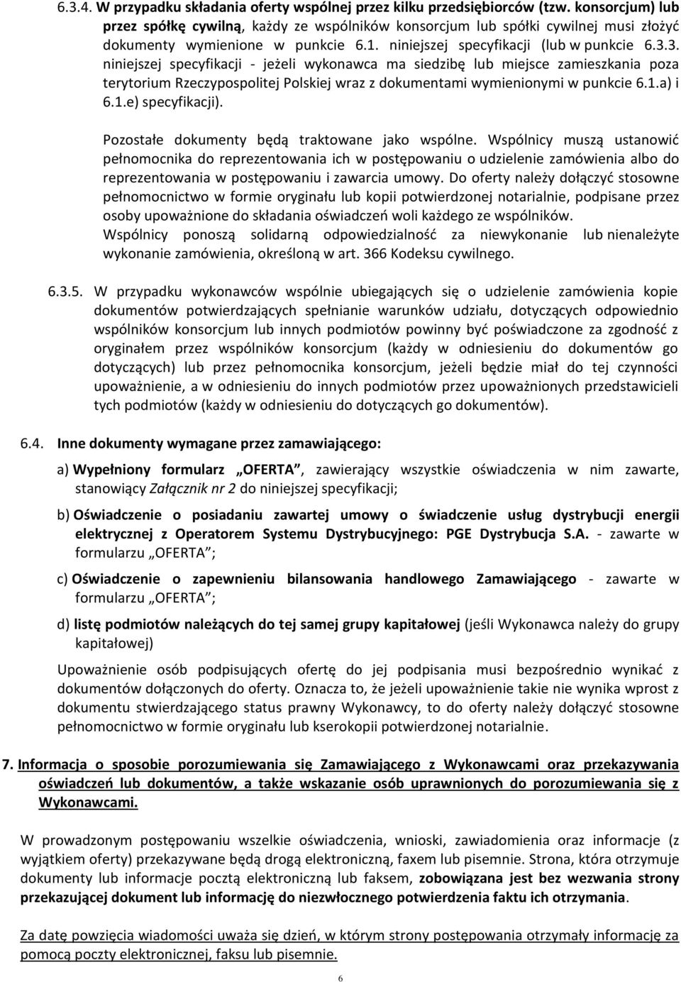 3. niniejszej specyfikacji - jeżeli wykonawca ma siedzibę lub miejsce zamieszkania poza terytorium Rzeczypospolitej Polskiej wraz z dokumentami wymienionymi w punkcie 6.1.a) i 6.1.e) specyfikacji).