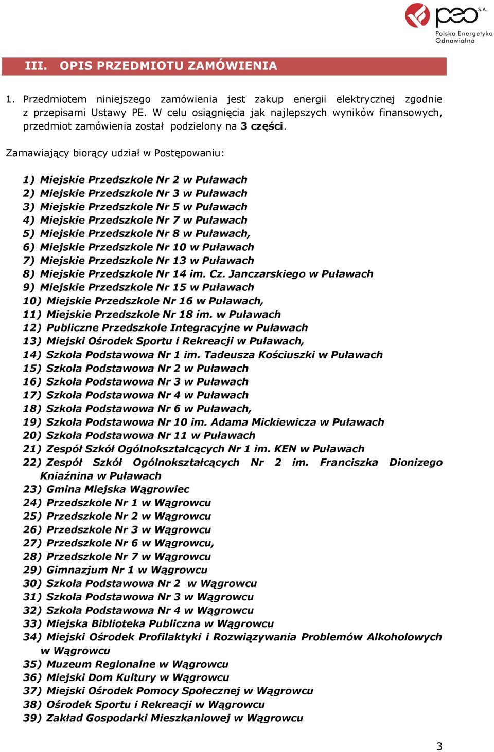 Zamawiający biorący udział w Postępowaniu: 1) Miejskie Przedszkole Nr 2 w Puławach 2) Miejskie Przedszkole Nr 3 w Puławach 3) Miejskie Przedszkole Nr 5 w Puławach 4) Miejskie Przedszkole Nr 7 w