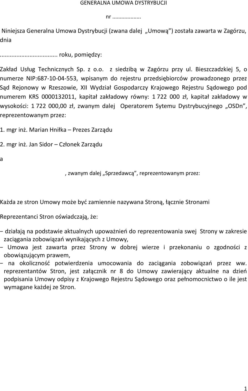 0000132011, kapitał zakładowy równy: 1 722 000 zł, kapitał zakładowy w wysokości: 1 722 000,00 zł, zwanym dalej Operatorem Sytemu Dystrybucyjnego OSDn, reprezentowanym przez: 1. mgr inż.