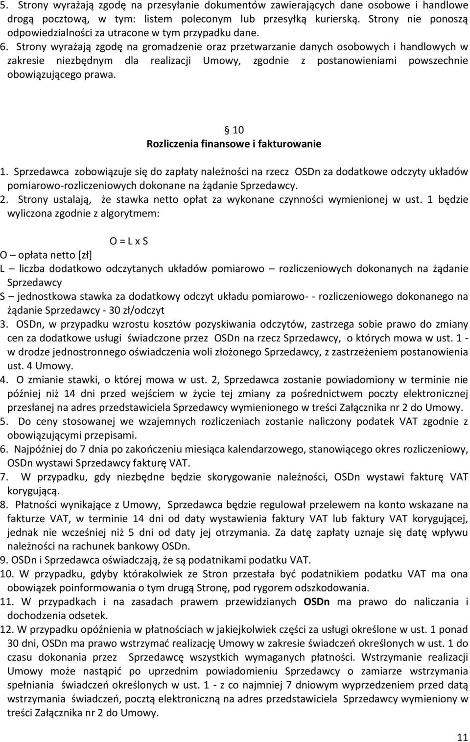 Strony wyrażają zgodę na gromadzenie oraz przetwarzanie danych osobowych i handlowych w zakresie niezbędnym dla realizacji Umowy, zgodnie z postanowieniami powszechnie obowiązującego prawa.