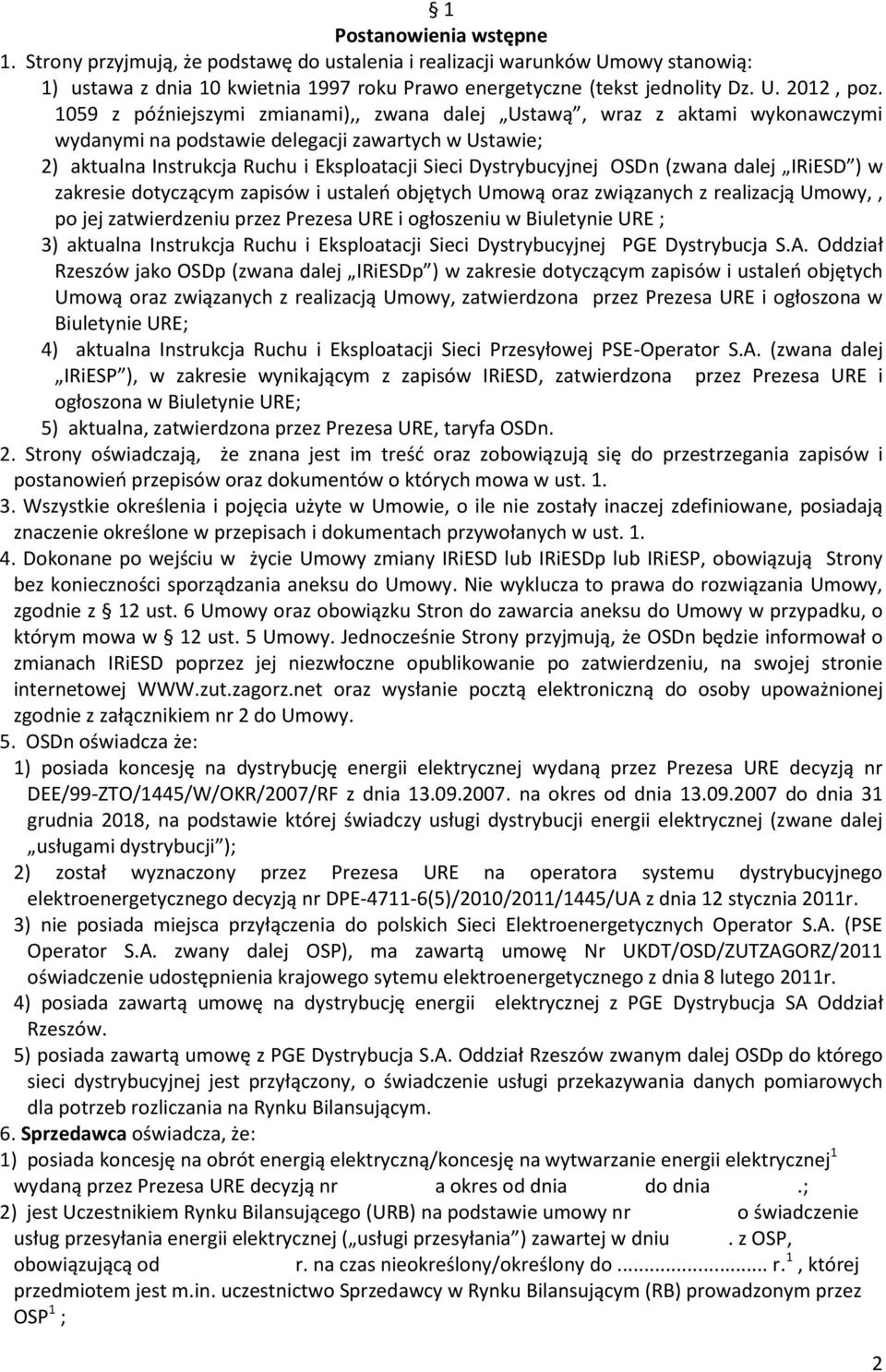 OSDn (zwana dalej IRiESD ) w zakresie dotyczącym zapisów i ustaleń objętych Umową oraz związanych z realizacją Umowy,, po jej zatwierdzeniu przez Prezesa URE i ogłoszeniu w Biuletynie URE ; 3)