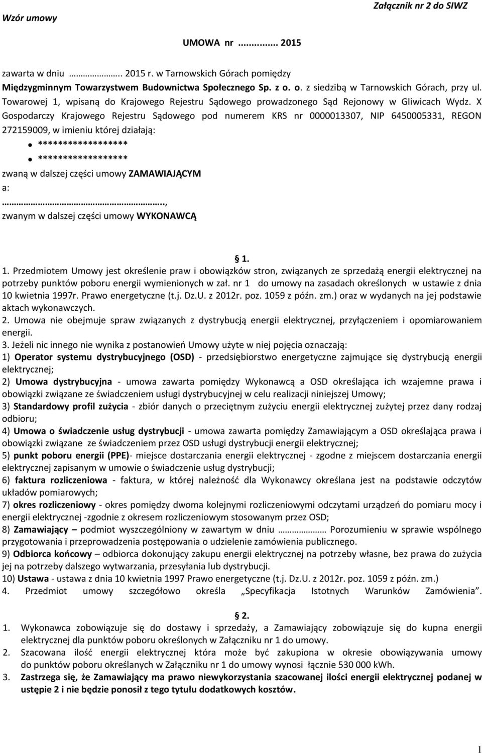 X Gospodarczy Krajowego Rejestru Sądowego pod numerem KRS nr 0000013307, NIP 6450005331, REGON 272159009, w imieniu której działają: ****************** ****************** zwaną w dalszej części umowy