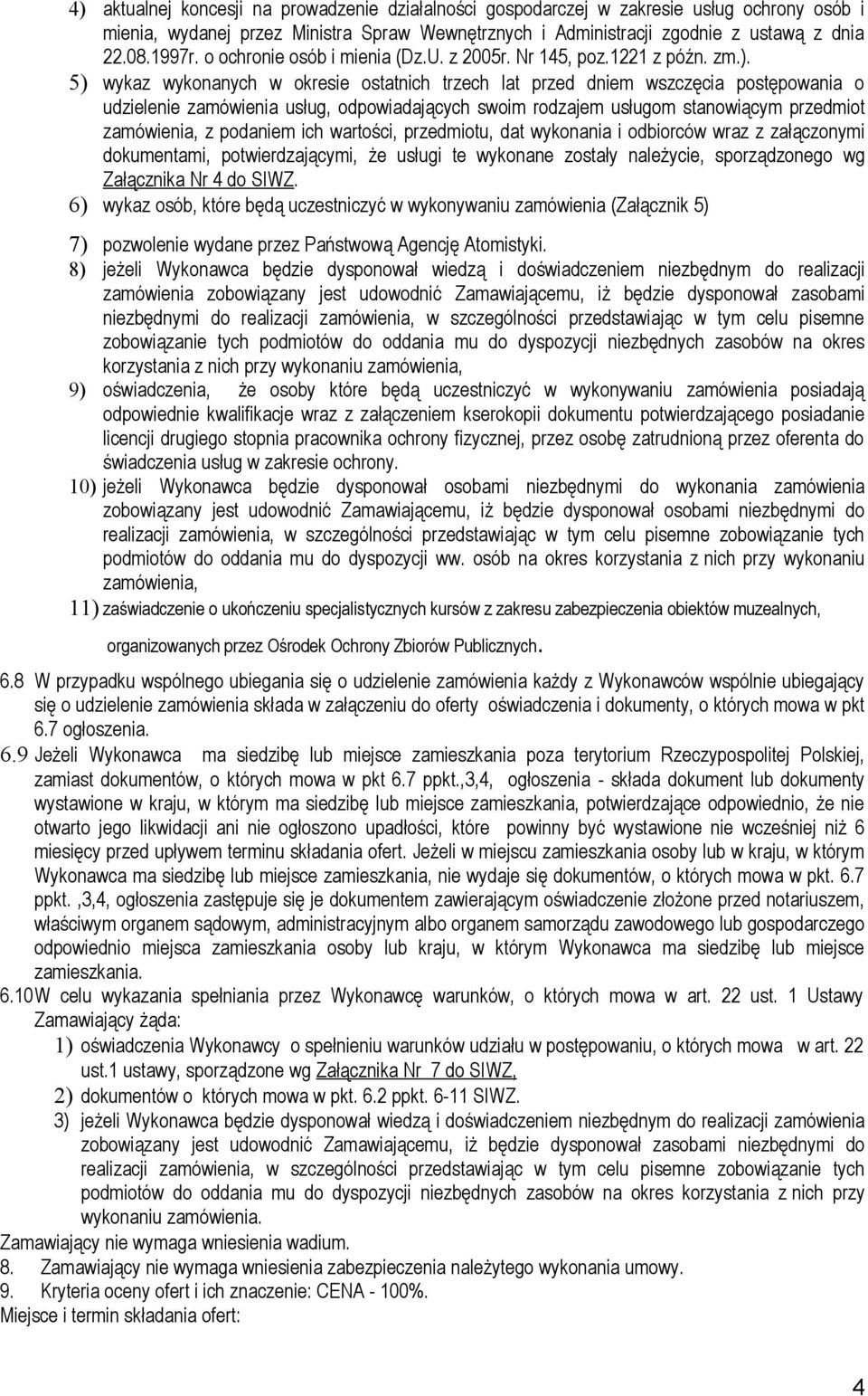 5) wykaz wykonanych w okresie ostatnich trzech lat przed dniem wszczęcia postępowania o udzielenie zamówienia usług, odpowiadających swoim rodzajem usługom stanowiącym przedmiot zamówienia, z