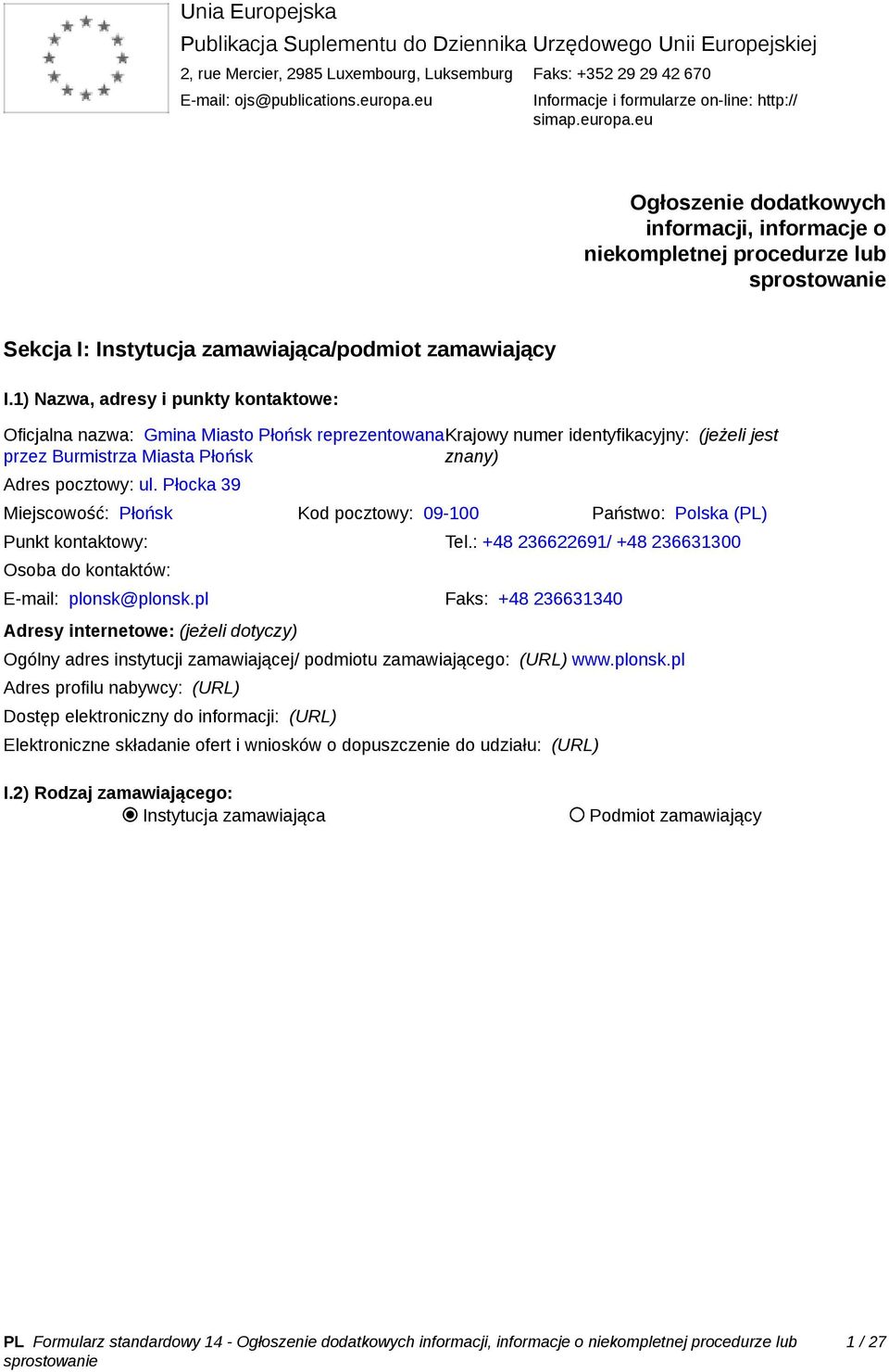 1) Nazwa, adresy i punkty kontaktowe: Oficjalna nazwa: Gmina Miasto Płońsk reprezentowanakrajowy numer identyfikacyjny: (jeżeli jest przez Burmistrza Miasta Płońsk znany) Adres pocztowy: ul.