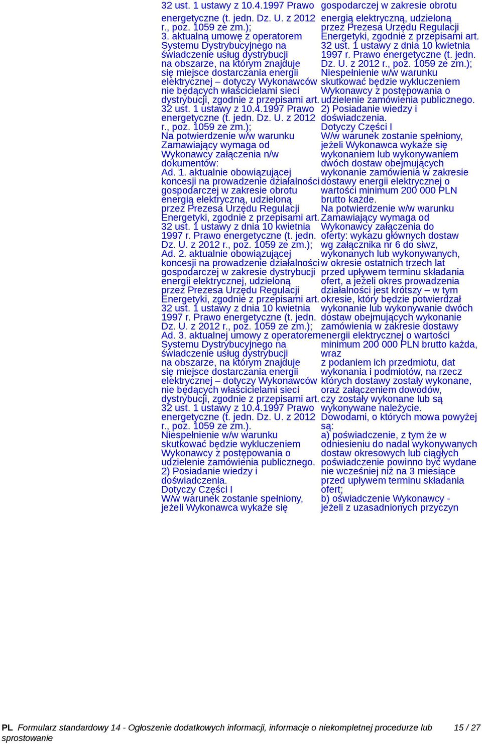 właścicielami sieci dystrybucji, zgodnie z przepisami art. 32 ust. 1 ustawy z 10.4.1997 Prawo energetyczne (t. jedn. Dz. U. z 2012 r., poz. 1059 ze zm.