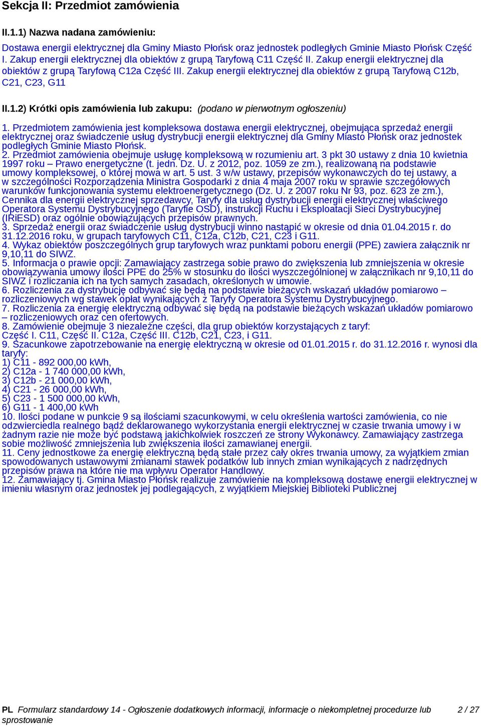 Zakup energii elektrycznej dla obiektów z grupą Taryfową C12b, C21, C23, G11 II.1.2) Krótki opis zamówienia lub zakupu: (podano w pierwotnym ogłoszeniu) 1.