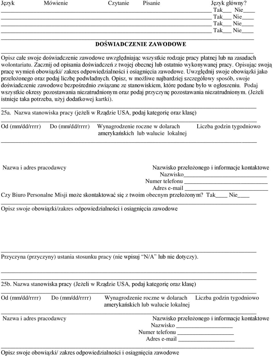 Zacznij od opisania doświadczeń z twojej obecnej lub ostatnio wykonywanej pracy. Opisując swoją pracę wymień obowiązki/ zakres odpowiedzialności i osiągnięcia zawodowe.