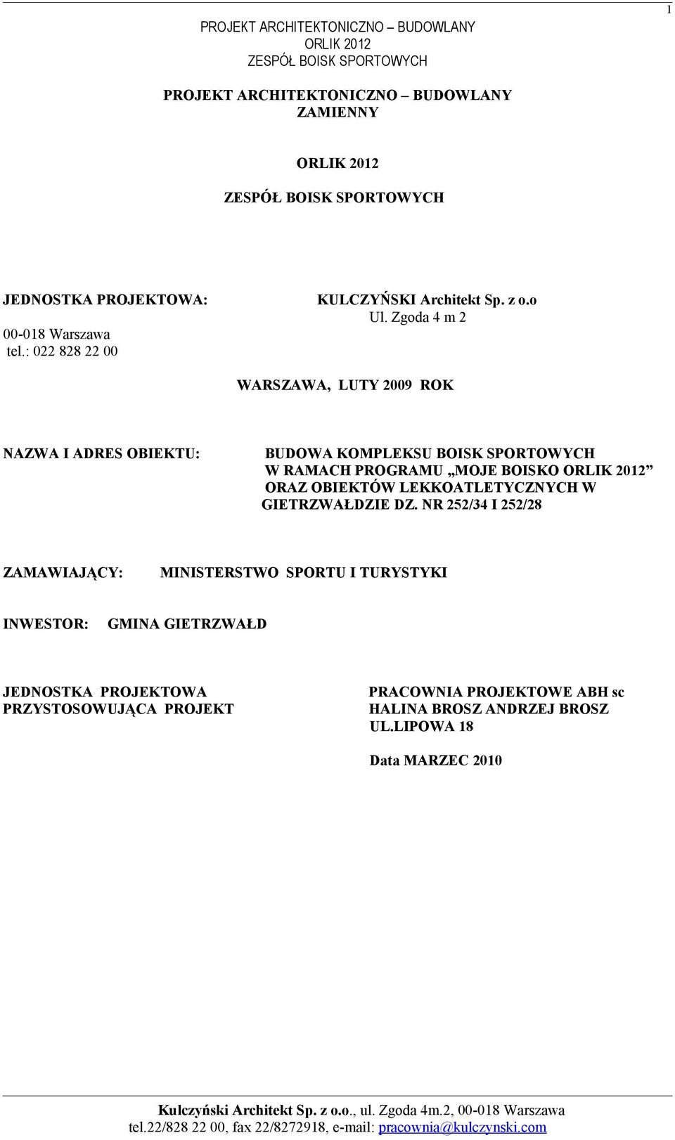 Zgoda 4 m 2 WARSZAWA, LUTY 2009 ROK NAZWA I ADRES OBIEKTU: BUDOWA KOMPLEKSU BOISK SPORTOWYCH W RAMACH PROGRAMU MOJE BOISKO ORLIK 2012 ORAZ OBIEKTÓW LEKKOATLETYCZNYCH W GIETRZWAŁDZIE DZ.