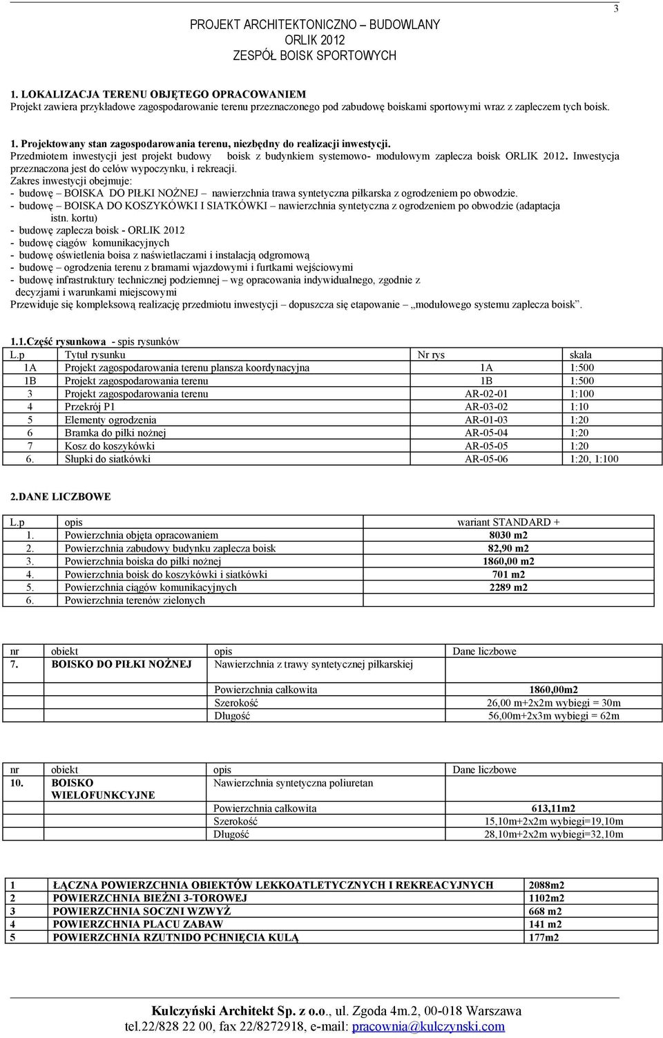 Projektowany stan zagospodarowania terenu, niezbędny do realizacji inwestycji. Przedmiotem inwestycji jest projekt budowy boisk z budynkiem systemowo- modułowym zaplecza boisk ORLIK 2012.