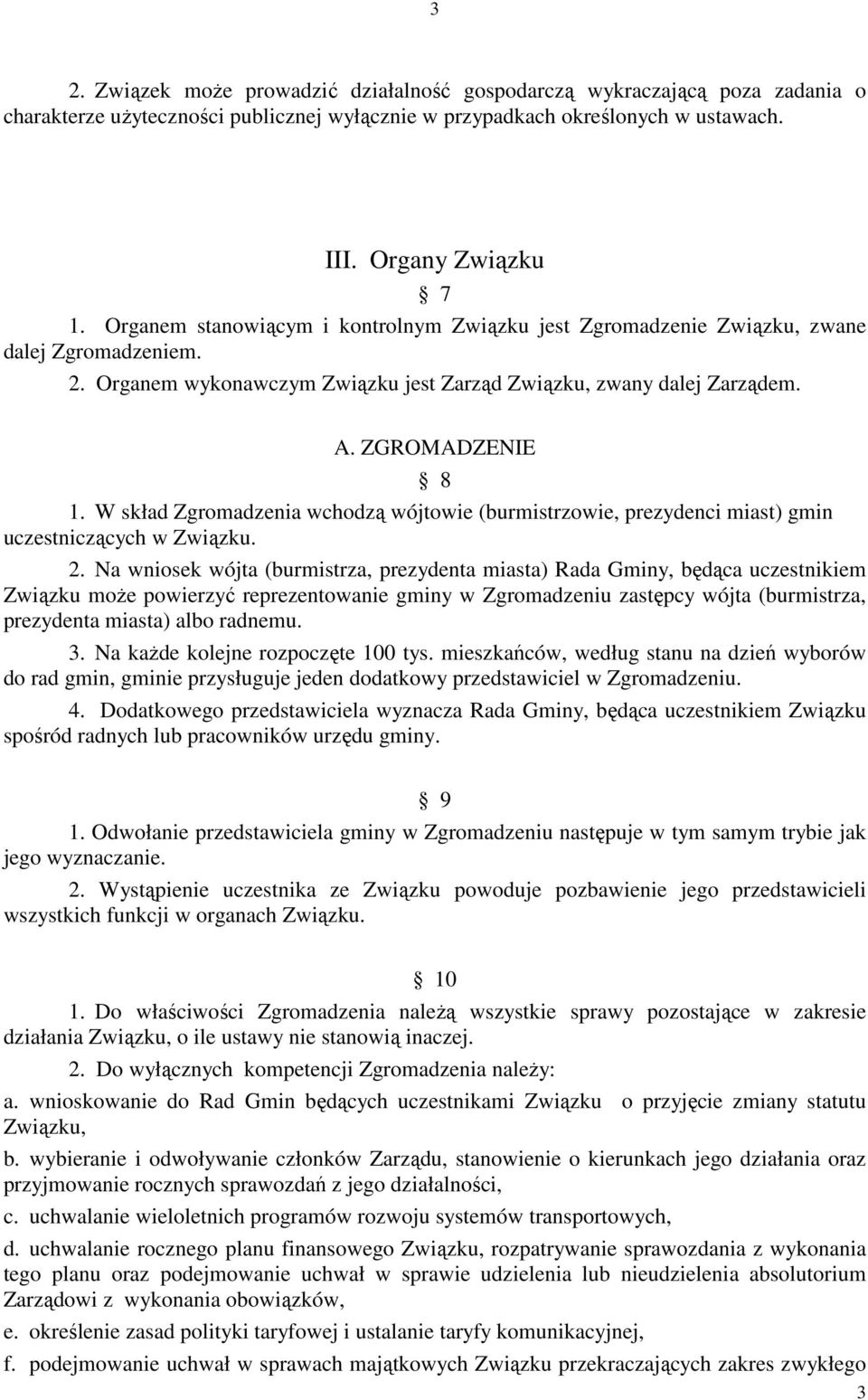 W skład Zgromadzenia wchodzą wójtowie (burmistrzowie, prezydenci miast) gmin uczestniczących w Związku. 8 2.