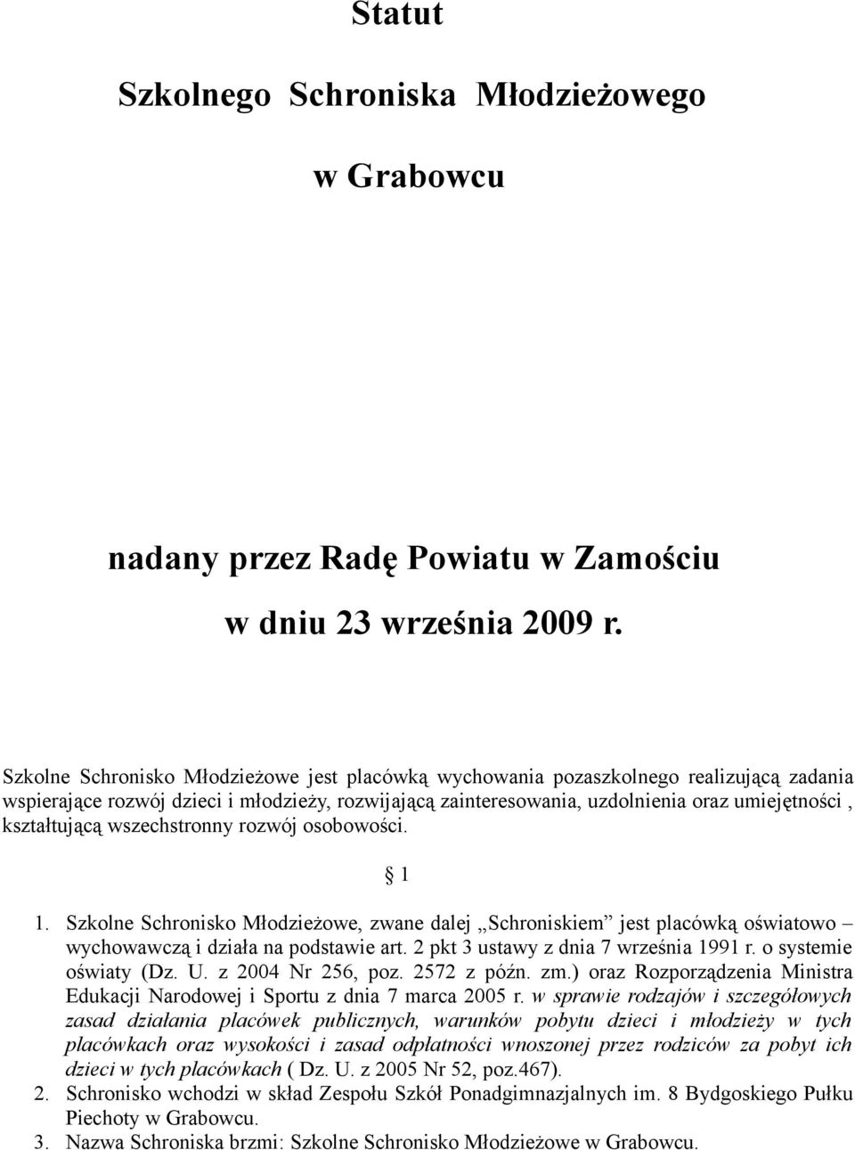 kształtującą wszechstronny rozwój osobowości. 1 1. Szkolne Schronisko Młodzieżowe, zwane dalej Schroniskiem jest placówką oświatowo wychowawczą i działa na podstawie art.