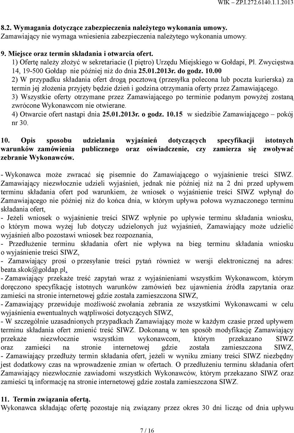 00 2) W przypadku składania ofert drogą pocztową (przesyłka polecona lub poczta kurierska) za termin jej złożenia przyjęty będzie dzień i godzina otrzymania oferty przez Zamawiającego.