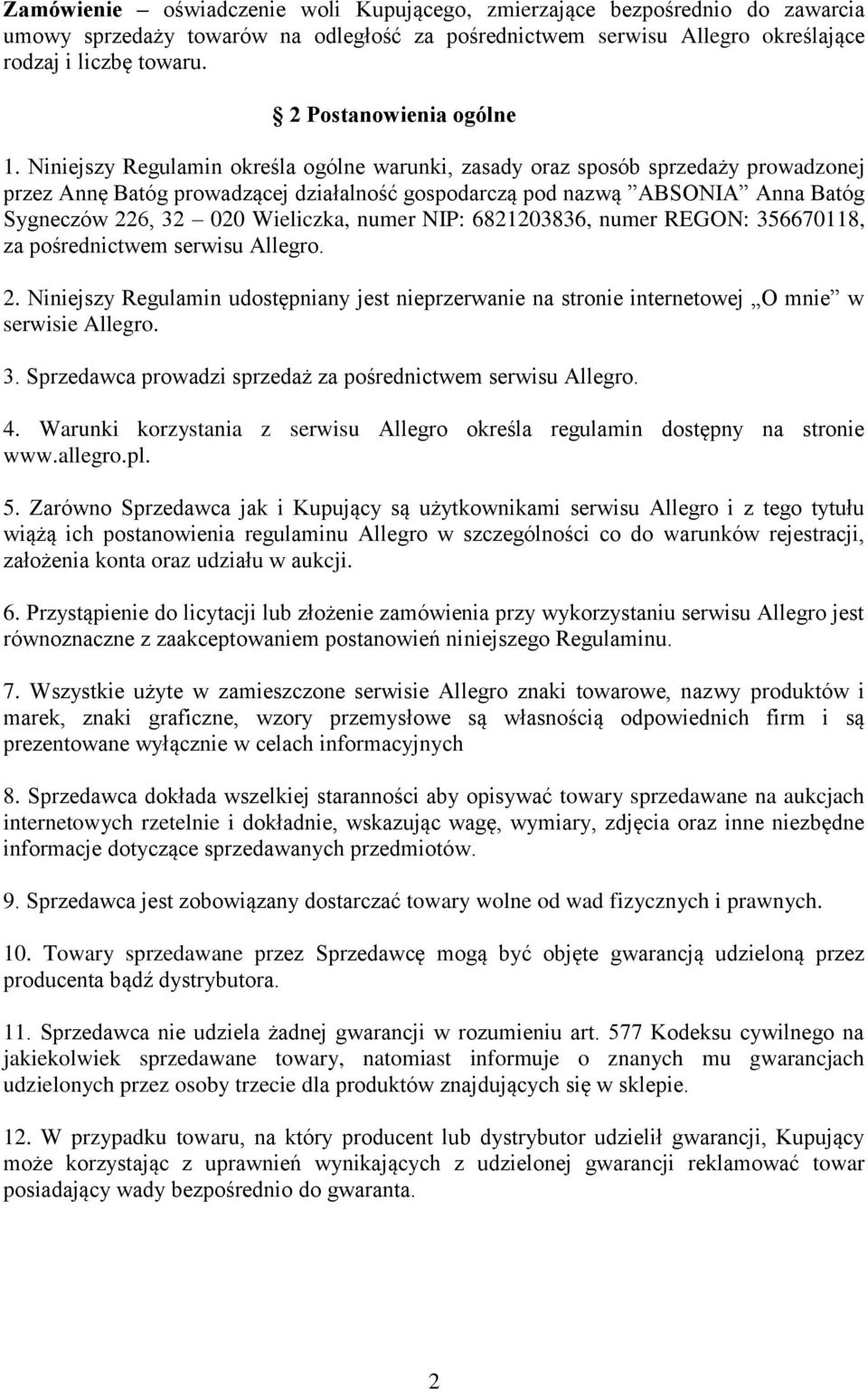 Niniejszy Regulamin określa ogólne warunki, zasady oraz sposób sprzedaży prowadzonej przez Annę Batóg prowadzącej działalność gospodarczą pod nazwą ABSONIA Anna Batóg Sygneczów 226, 32 020 Wieliczka,