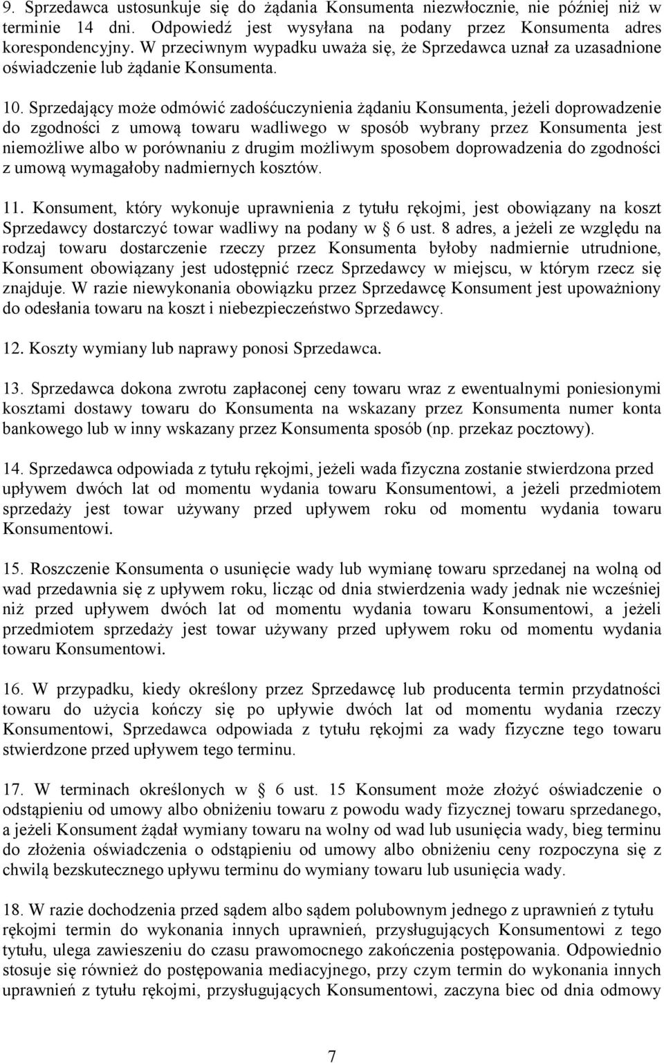 Sprzedający może odmówić zadośćuczynienia żądaniu Konsumenta, jeżeli doprowadzenie do zgodności z umową towaru wadliwego w sposób wybrany przez Konsumenta jest niemożliwe albo w porównaniu z drugim