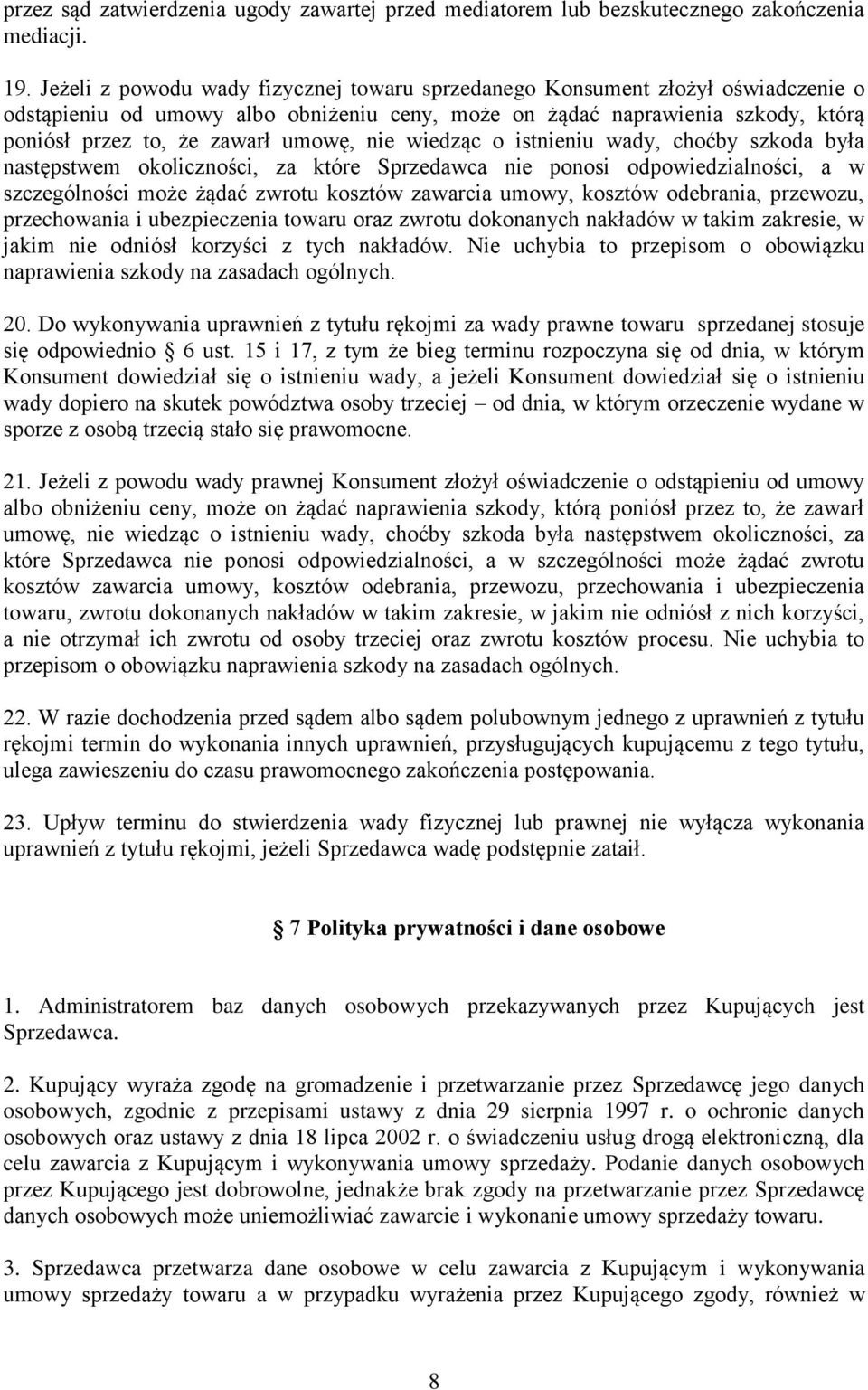 nie wiedząc o istnieniu wady, choćby szkoda była następstwem okoliczności, za które Sprzedawca nie ponosi odpowiedzialności, a w szczególności może żądać zwrotu kosztów zawarcia umowy, kosztów