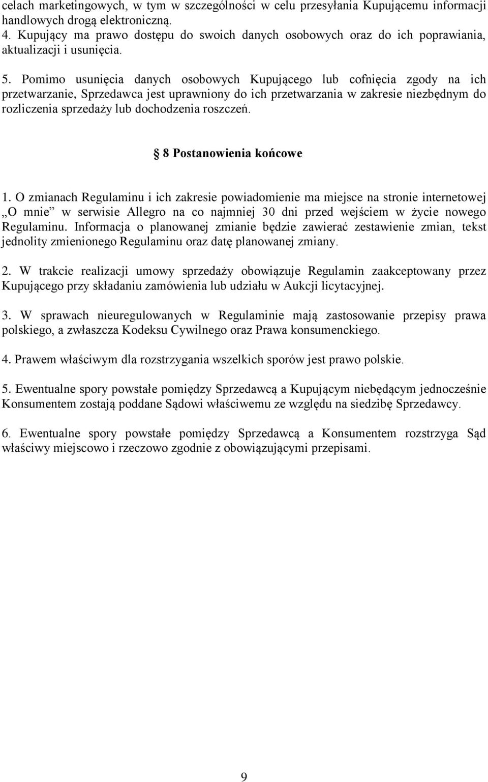 Pomimo usunięcia danych osobowych Kupującego lub cofnięcia zgody na ich przetwarzanie, Sprzedawca jest uprawniony do ich przetwarzania w zakresie niezbędnym do rozliczenia sprzedaży lub dochodzenia