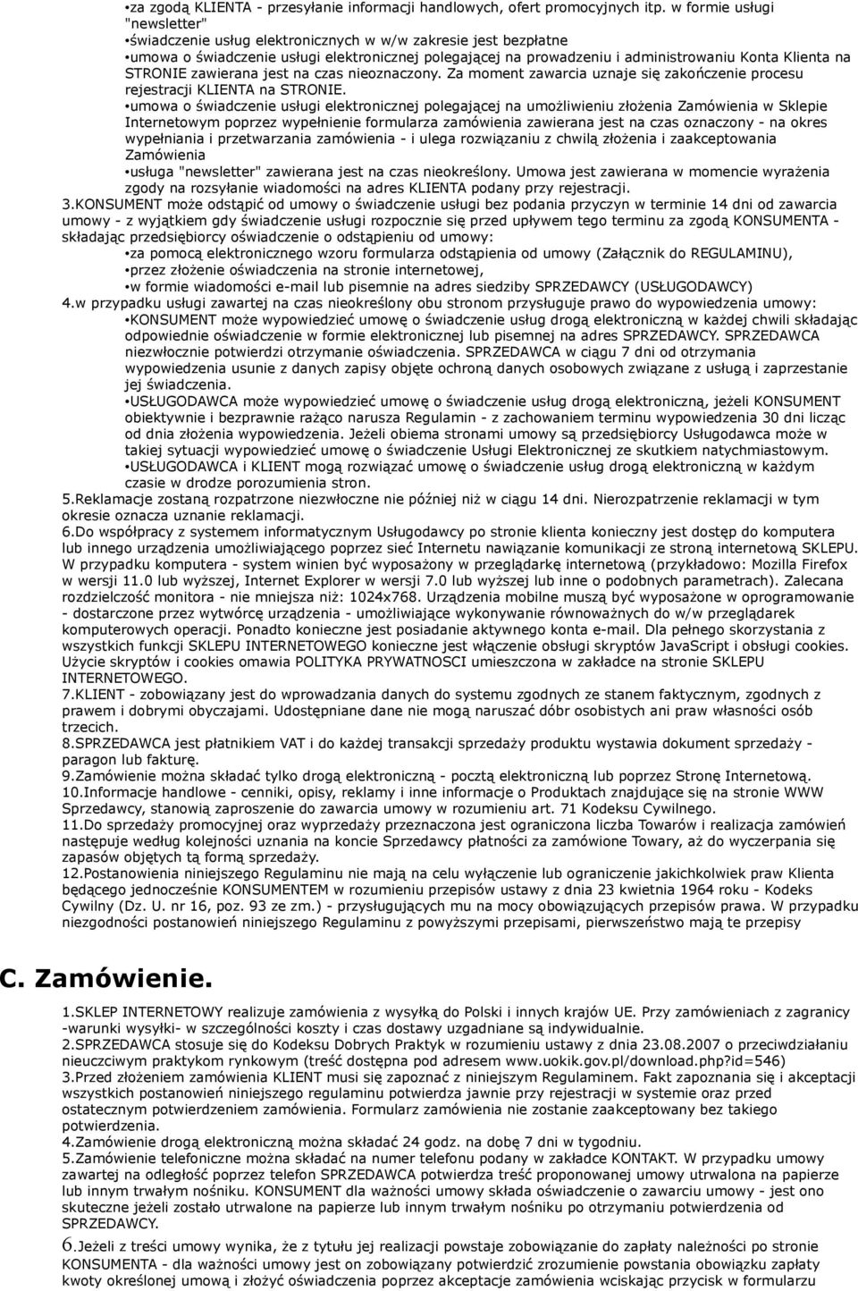 STRONIE zawierana jest na czas nieoznaczony. Za moment zawarcia uznaje się zakończenie procesu rejestracji KLIENTA na STRONIE.