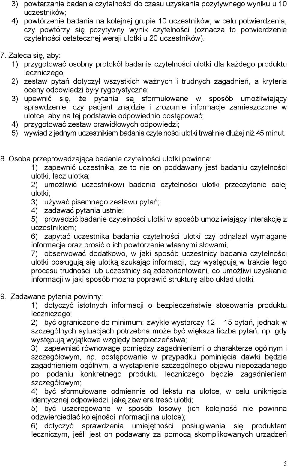 Zaleca się, aby: 1) przygotować osobny protokół badania czytelności ulotki dla każdego produktu leczniczego; 2) zestaw pytań dotyczył wszystkich ważnych i trudnych zagadnień, a kryteria oceny