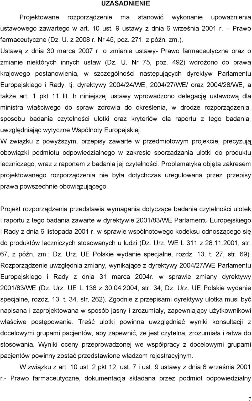 492) wdrożono do prawa krajowego postanowienia, w szczególności następujących dyrektyw Parlamentu Europejskiego i Rady, tj. dyrektywy 2004/24/WE, 2004/27/WE/ oraz 2004/28/WE, a także art.