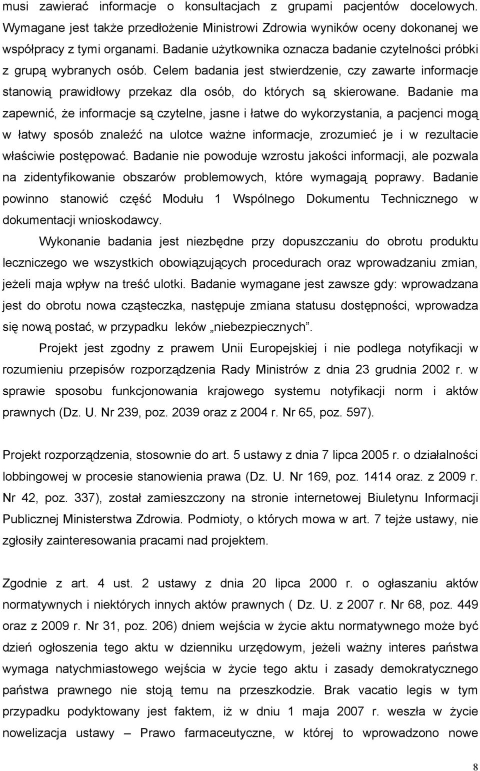 Badanie ma zapewnić, że informacje są czytelne, jasne i łatwe do wykorzystania, a pacjenci mogą w łatwy sposób znaleźć na ulotce ważne informacje, zrozumieć je i w rezultacie właściwie postępować.