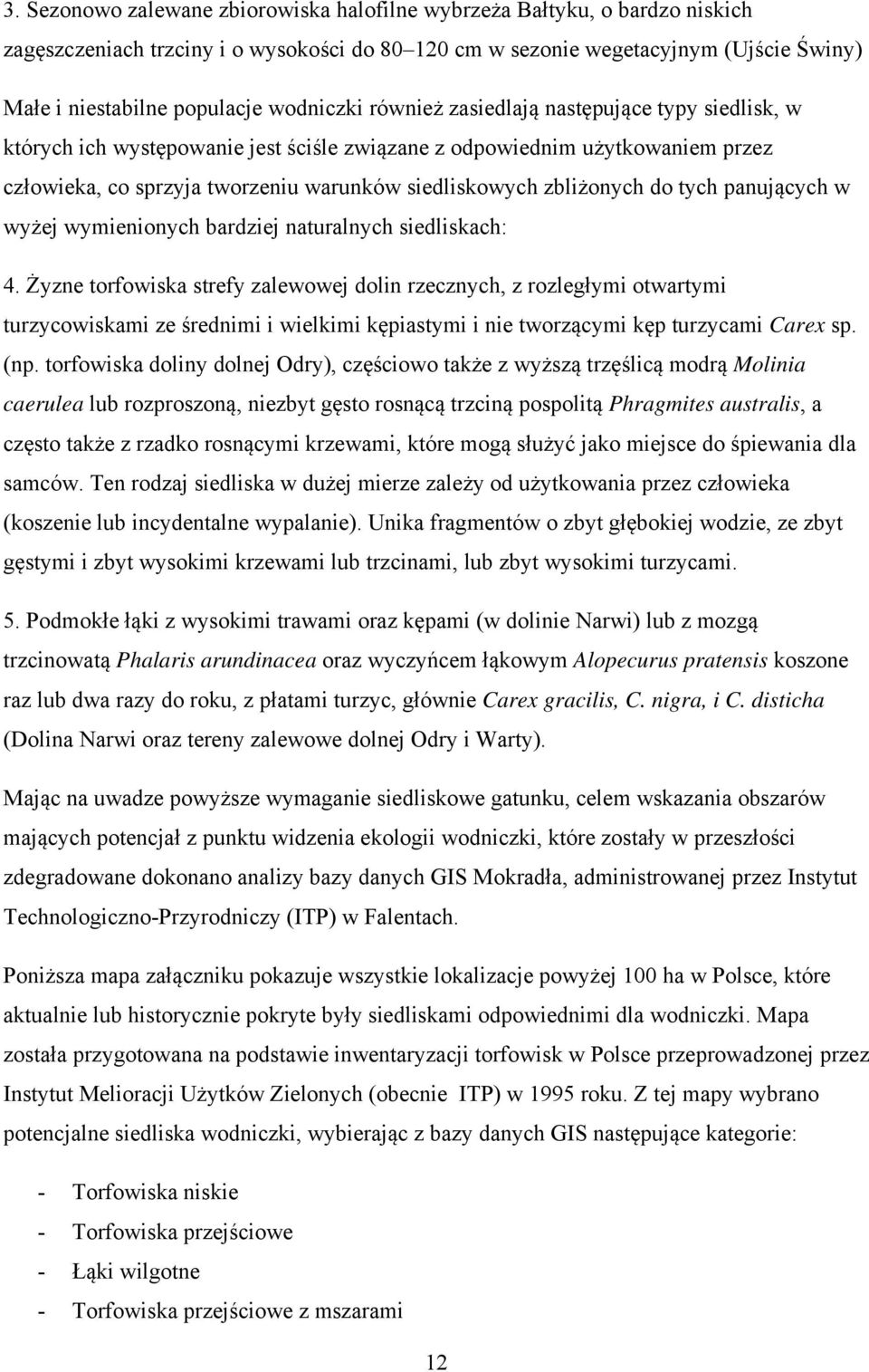 zbliżonych do tych panujących w wyżej wymienionych bardziej naturalnych siedliskach: 4.