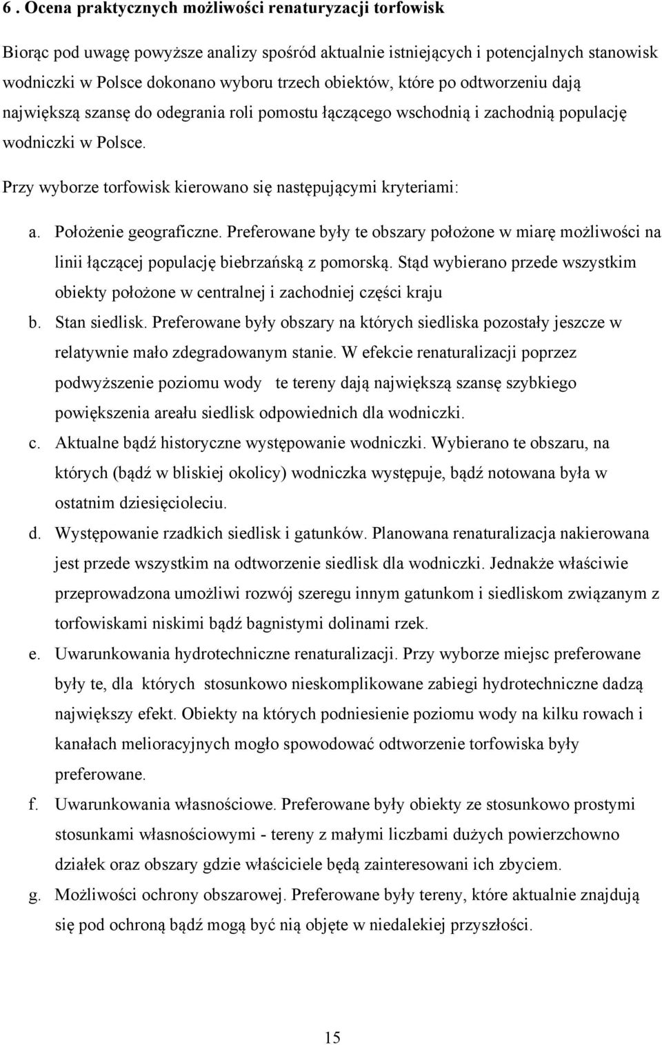 Położenie geograficzne. Preferowane były te obszary położone w miarę możliwości na linii łączącej populację biebrzańską z pomorską.