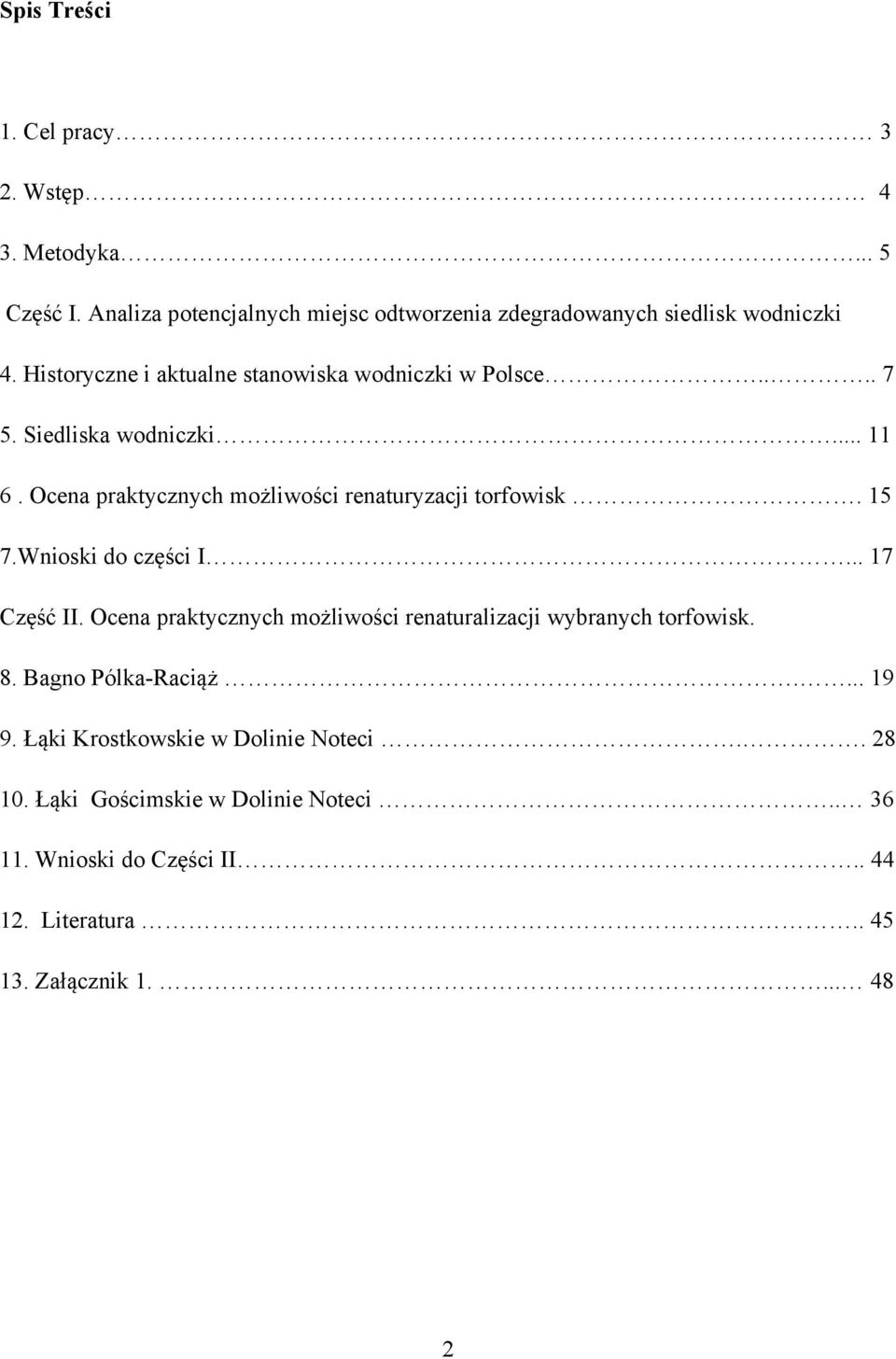 15 7.Wnioski do części I... 17 Część II. Ocena praktycznych możliwości renaturalizacji wybranych torfowisk. 8. Bagno Pólka-Raciąż.... 19 9.