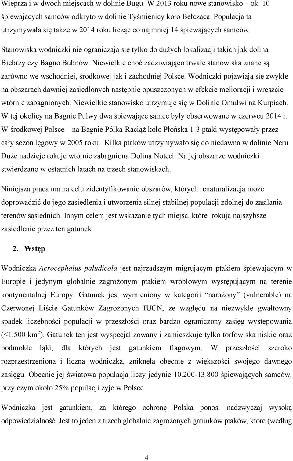 Stanowiska wodniczki nie ograniczają się tylko do dużych lokalizacji takich jak dolina Biebrzy czy Bagno Bubnów.