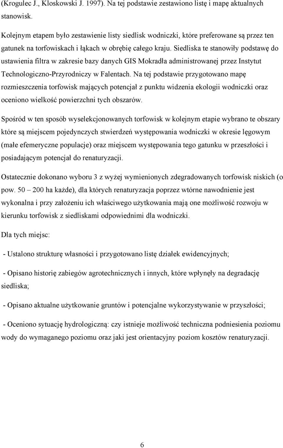 Siedliska te stanowiły podstawę do ustawienia filtra w zakresie bazy danych GIS Mokradła administrowanej przez Instytut Technologiczno-Przyrodniczy w Falentach.