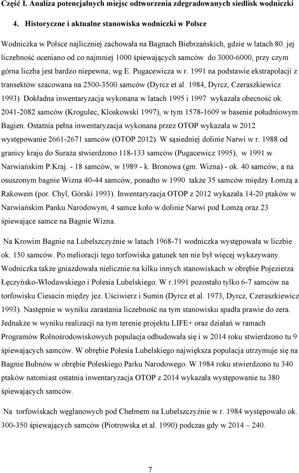 jej liczebność oceniano od co najmniej 1000 śpiewających samców do 3000-6000, przy czym górna liczba jest bardzo niepewna; wg E. Pugacewicza w r.