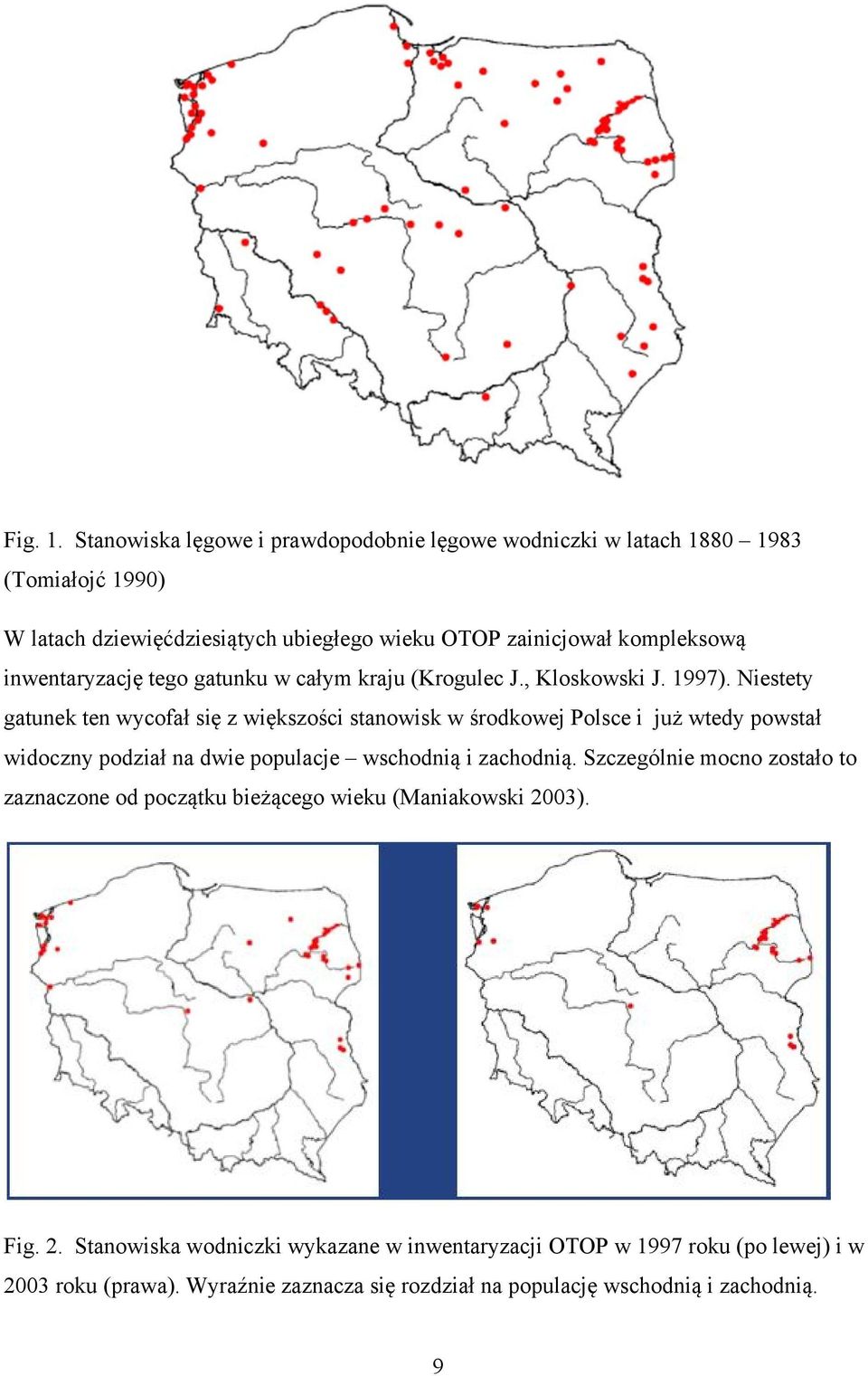 inwentaryzację tego gatunku w całym kraju (Krogulec J., Kloskowski J. 1997).