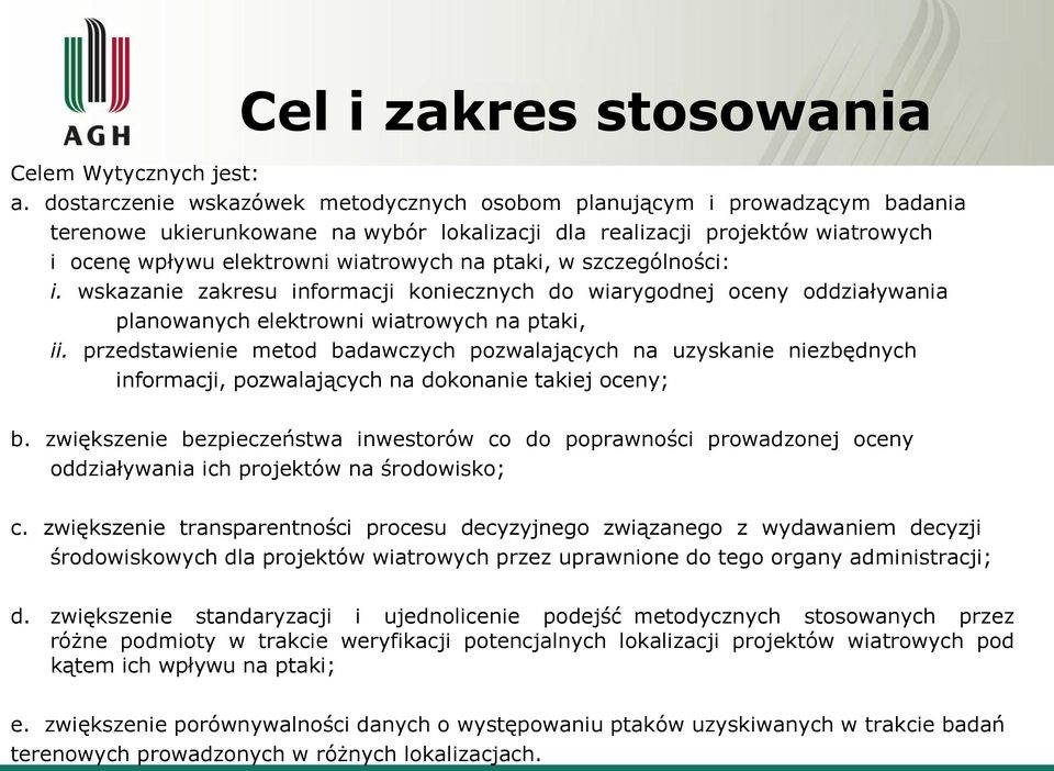 ptaki, w szczególności: i. wskazanie zakresu informacji koniecznych do wiarygodnej oceny oddziaływania planowanych elektrowni wiatrowych na ptaki, ii.