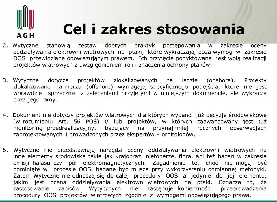 Ich przyjęcie podyktowane jest wolą realizacji projektów wiatrowych z uwzględnieniem roli i znaczenia ochrony ptaków. 3. Wytyczne dotyczą projektów zlokalizowanych na lądzie (onshore).