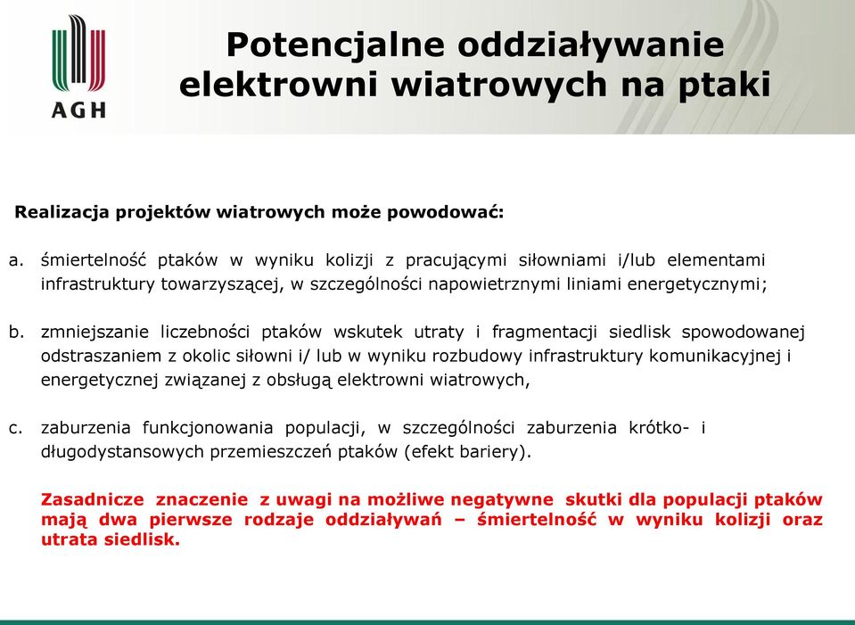 zmniejszanie liczebności ptaków wskutek utraty i fragmentacji siedlisk spowodowanej odstraszaniem z okolic siłowni i/ lub w wyniku rozbudowy infrastruktury komunikacyjnej i energetycznej związanej z