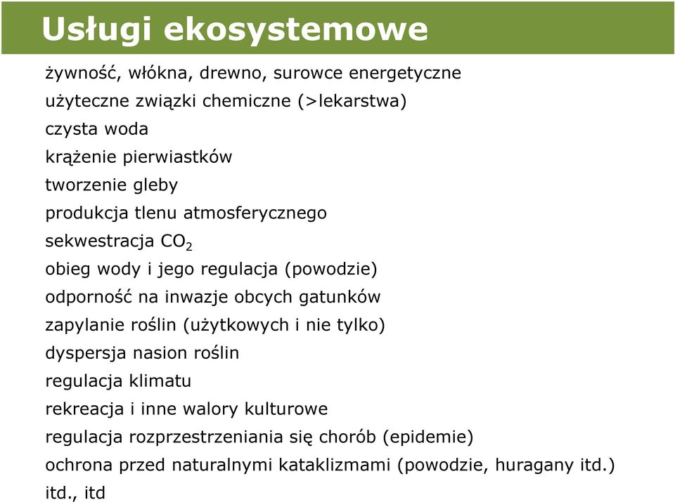 inwazje obcych gatunków zapylanie roślin (użytkowych i nie tylko) dyspersja nasion roślin regulacja klimatu rekreacja i inne walory