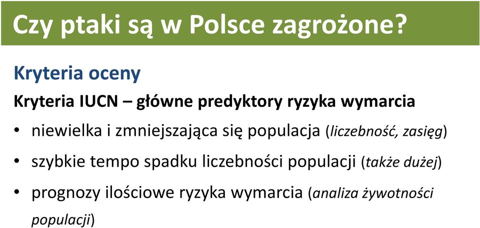 niewielka i zmniejszająca się populacja (liczebność, zasięg) szybkie