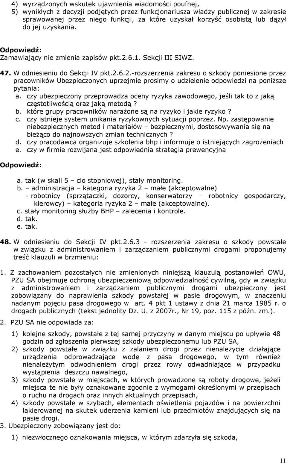 6.1. Sekcji III SIWZ. 47. W odniesieniu do Sekcji IV pkt.2.6.2.-rozszerzenia zakresu o szkody poniesione przez pracowników Ubezpieczonych uprzejmie prosimy o udzielenie odpowiedzi na poniŝsze pytania: a.