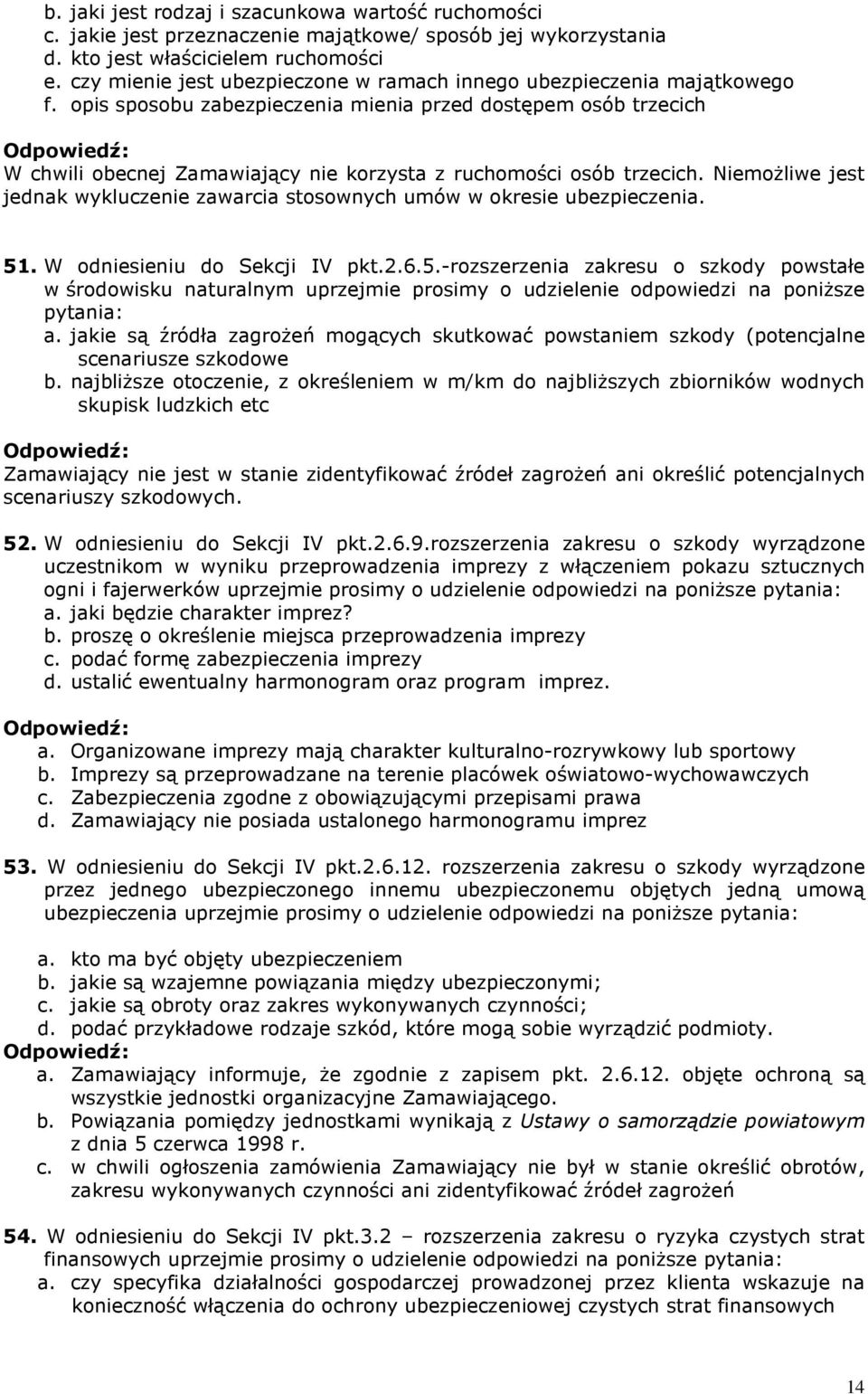 opis sposobu zabezpieczenia mienia przed dostępem osób trzecich W chwili obecnej Zamawiający nie korzysta z ruchomości osób trzecich.