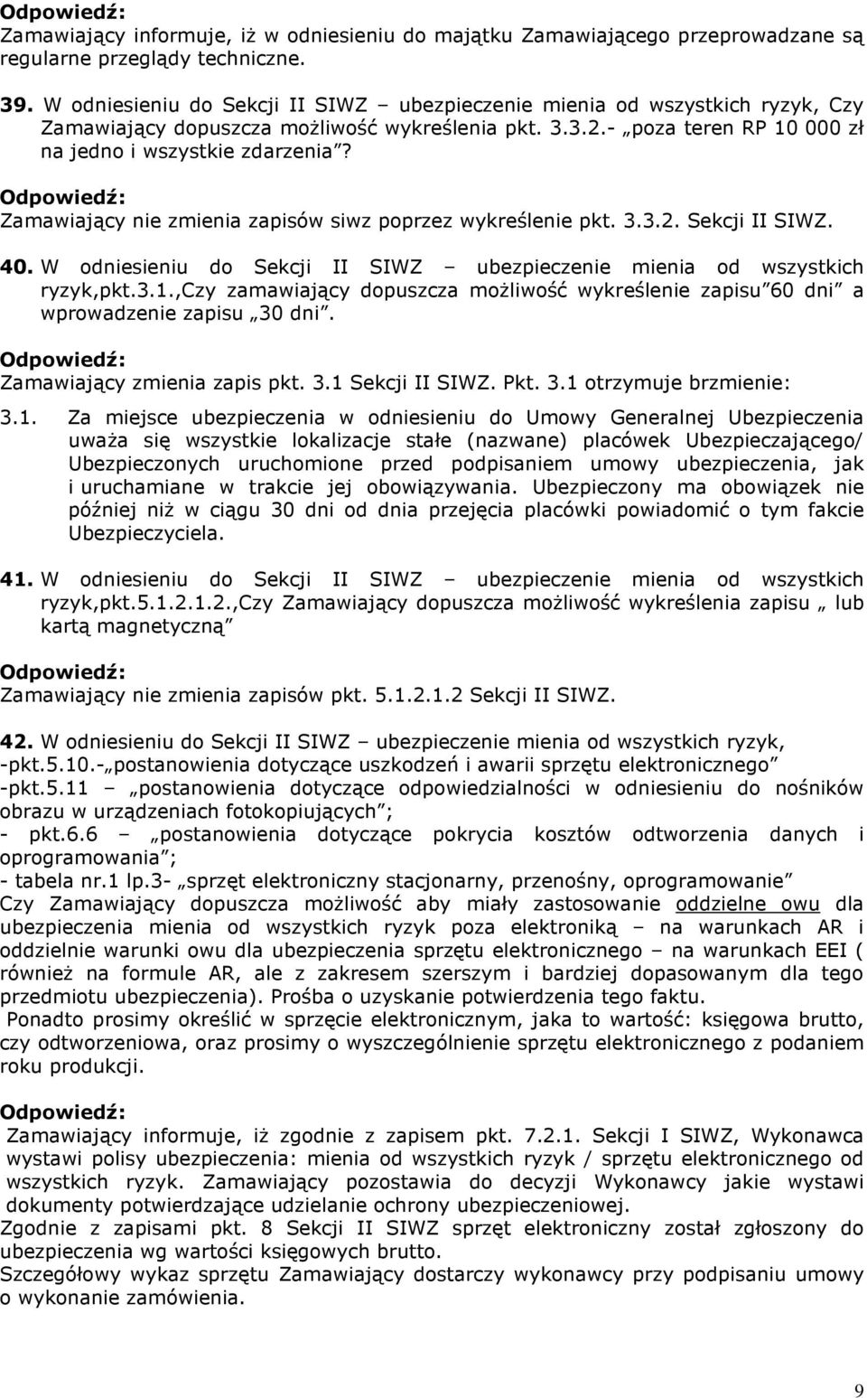 Zamawiający nie zmienia zapisów siwz poprzez wykreślenie pkt. 3.3.2. Sekcji II SIWZ. 40. W odniesieniu do Sekcji II SIWZ ubezpieczenie mienia od wszystkich ryzyk,pkt.3.1.