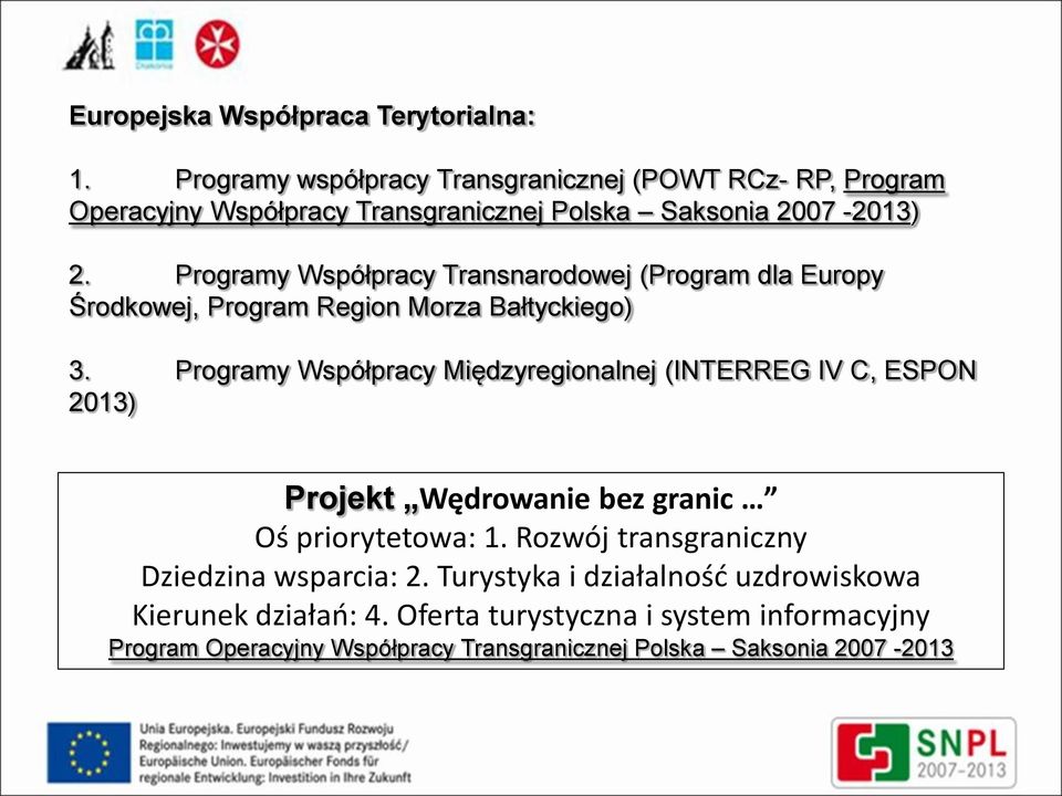 Programy Współpracy Transnarodowej (Program dla Europy Środkowej, Program Region Morza Bałtyckiego) 3.