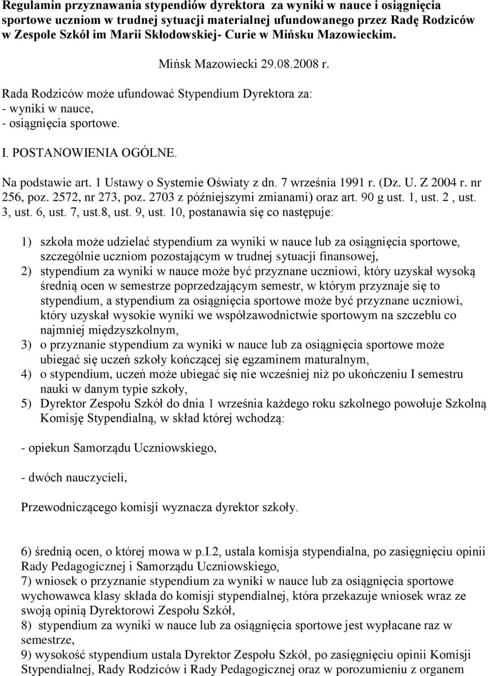 1 Ustawy o Systemie Oświaty z dn. 7 września 1991 r. (Dz. U. Z 2004 r. nr 256, poz. 2572, nr 273, poz. 2703 z późniejszymi zmianami) oraz art. 90 g ust. 1, ust. 2, ust. 3, ust. 6, ust. 7, ust.8, ust.