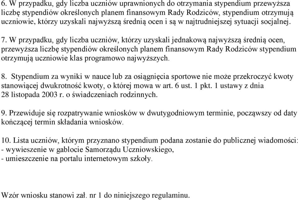 W przypadku, gdy liczba uczniów, którzy uzyskali jednakową najwyższą średnią ocen, przewyższa liczbę stypendiów określonych planem finansowym Rady Rodziców stypendium otrzymują uczniowie klas