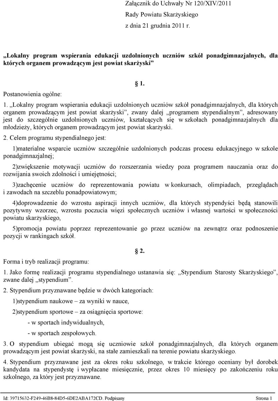 1. Lokalny program wspierania edukacji uzdolnionych uczniów szkół ponadgimnazjalnych, dla których organem prowadzącym jest powiat skarżyski, zwany dalej programem stypendialnym, adresowany jest do