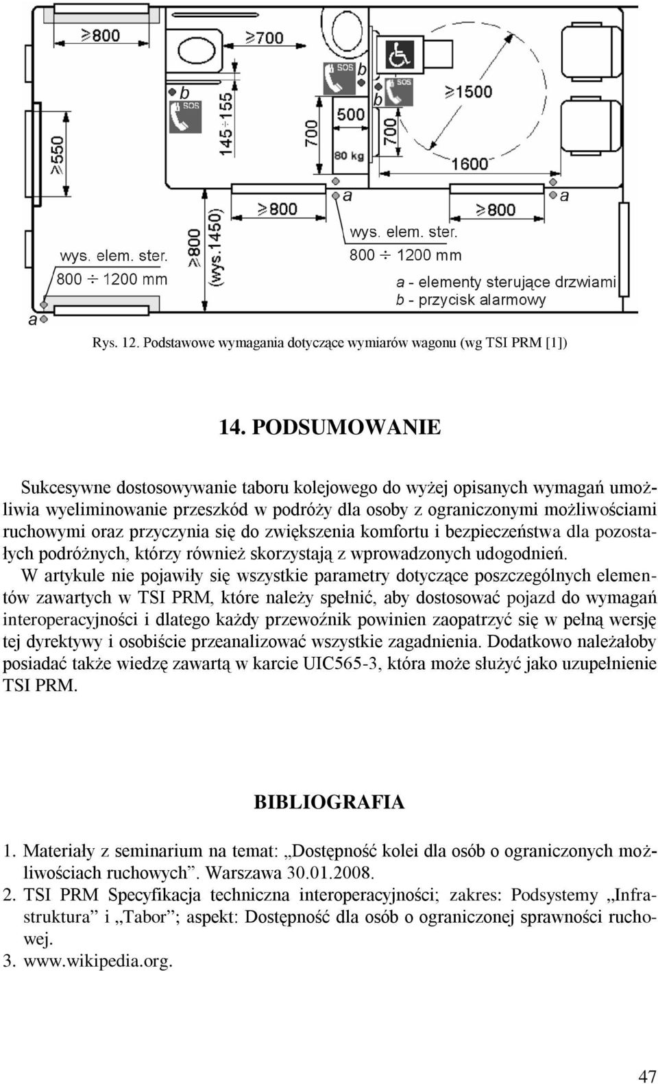 do zwiększenia komfortu i bezpieczeństwa dla pozostałych podróżnych, którzy również skorzystają z wprowadzonych udogodnień.