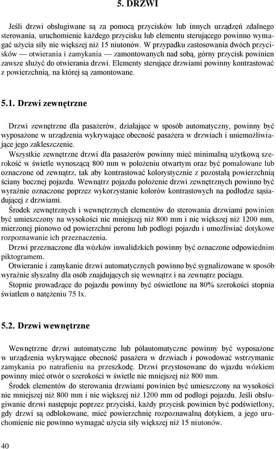 Elementy sterujące drzwiami powinny kontrastować z powierzchnią, na której są zamontowane. 5.1.