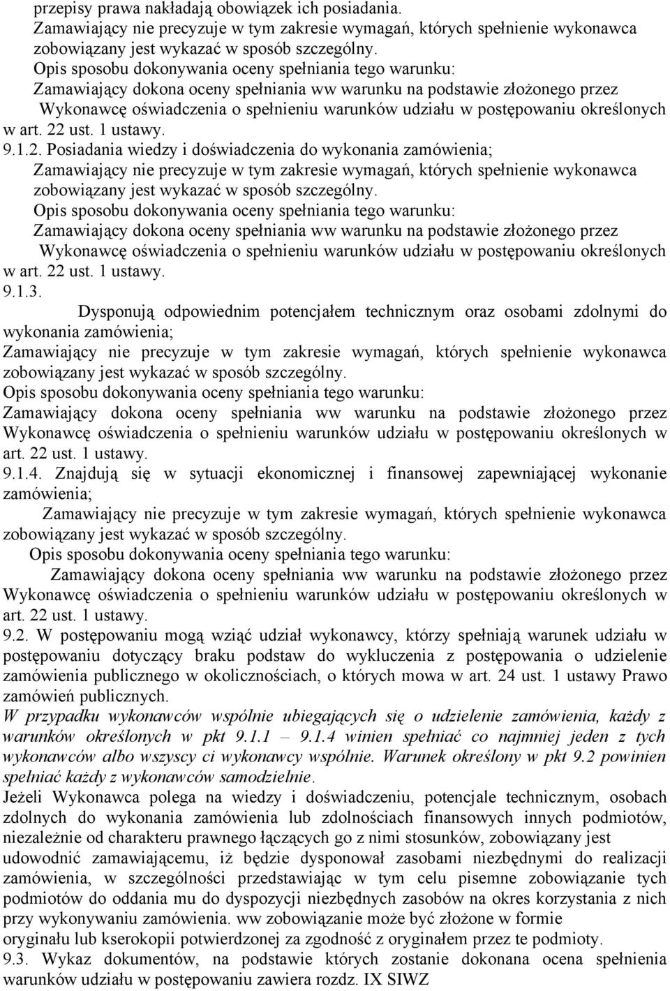 Dysponują odpowiednim potencjałem technicznym oraz osobami zdolnymi do wykonania zamówienia; Wykonawcę oświadczenia o spełnieniu warunków udziału w postępowaniu określonych w art. 22 ust. 1 ustawy. 9.